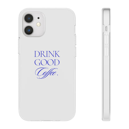 Drink Good Coffee Flexi Case