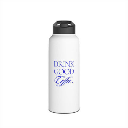 Drink Good Coffee Stainless Steel Water Bottle