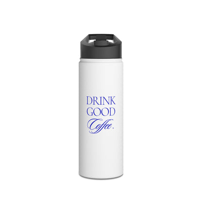 Drink Good Coffee Stainless Steel Water Bottle