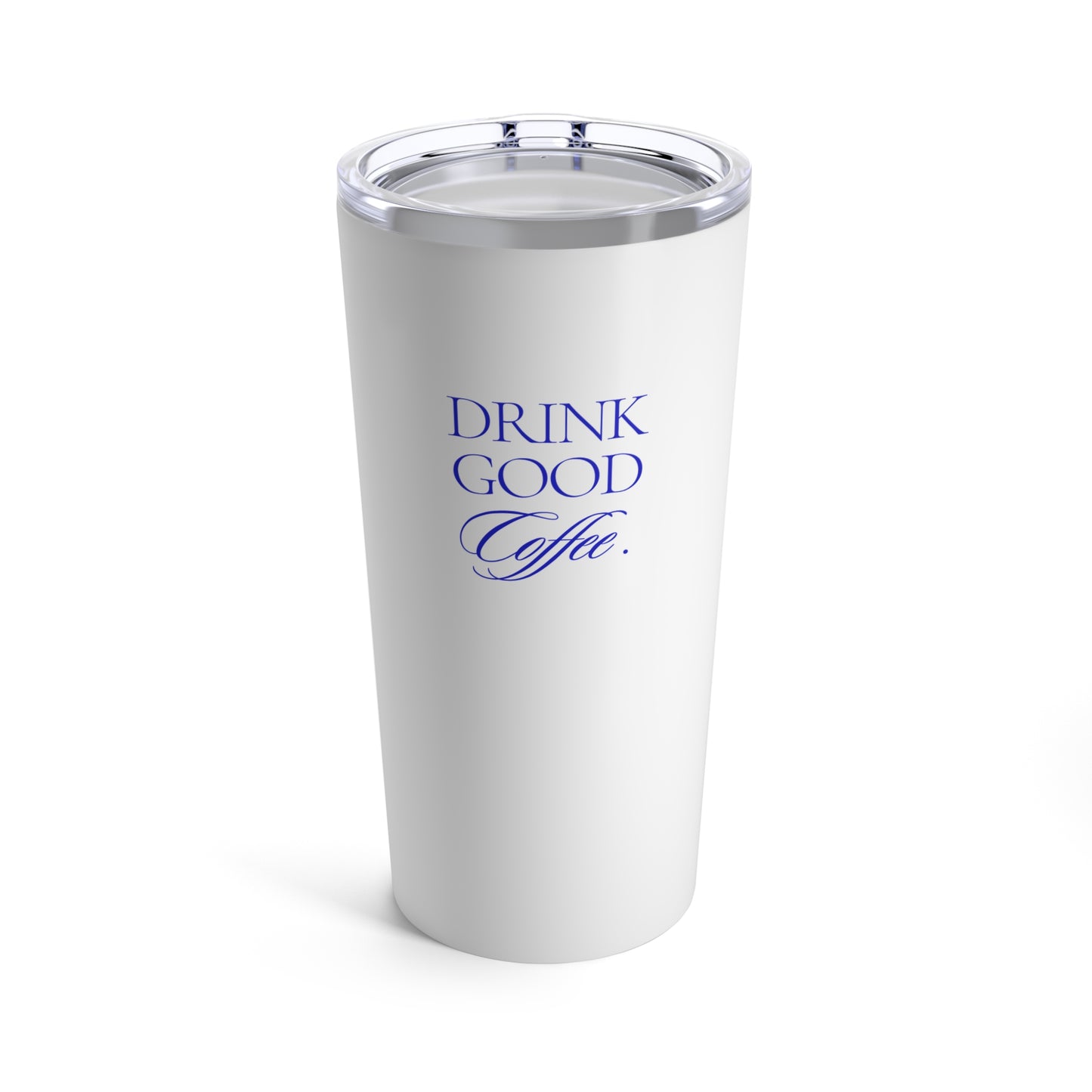 Drink Good Coffee Tumbler