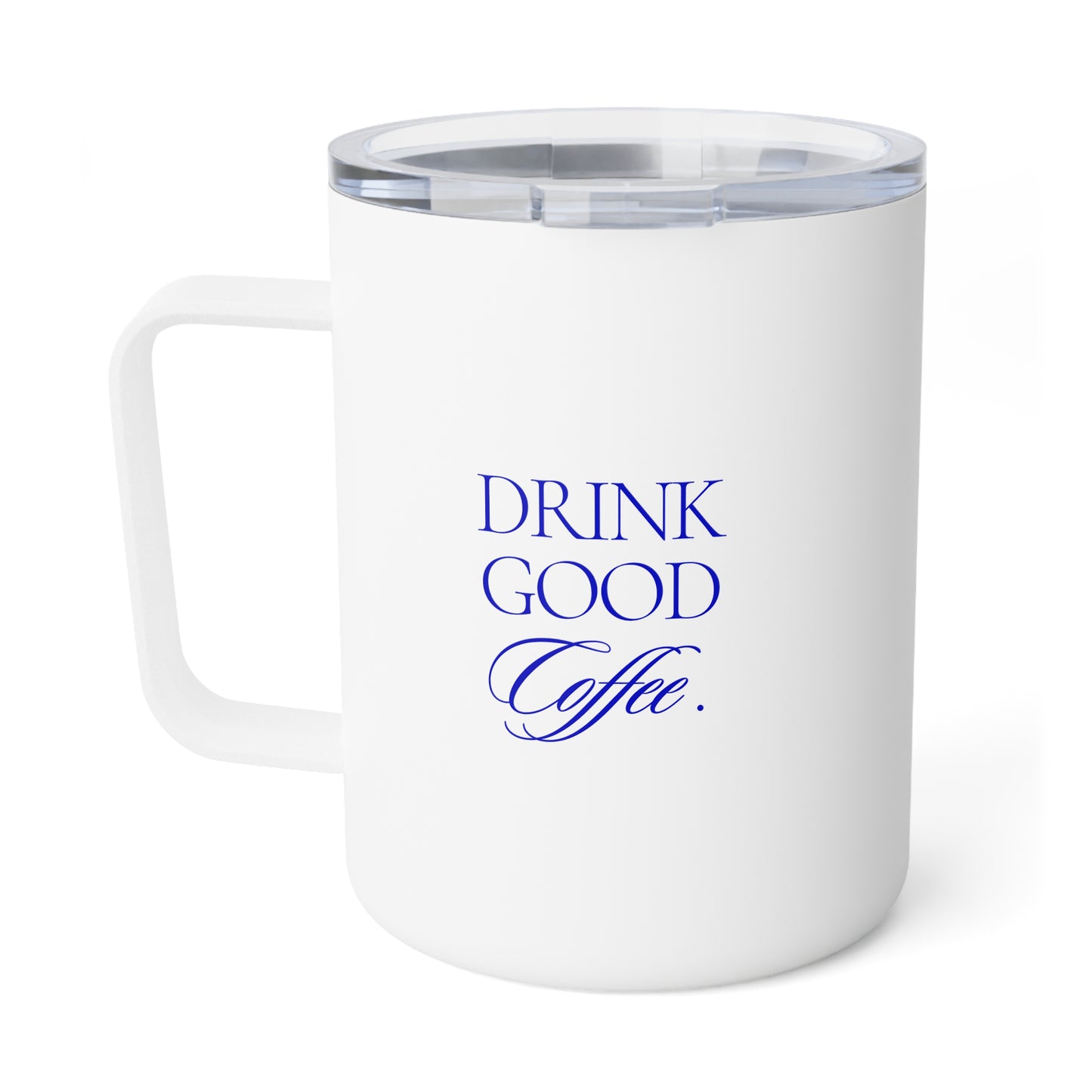 Drink Good Coffee Insulated Coffee Mug