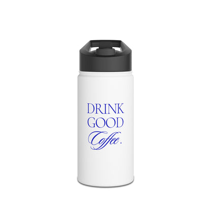 Drink Good Coffee Stainless Steel Water Bottle